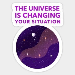 The Universe Is Changing Your Situation Sticker
